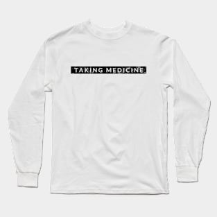 Taking Medicine Long Sleeve T-Shirt